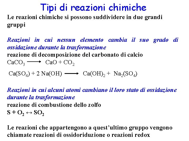 Tipi di reazioni chimiche Le reazioni chimiche si possono suddividere in due grandi gruppi