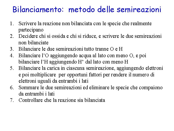 Bilanciamento: metodo delle semireazioni 1. Scrivere la reazione non bilanciata con le specie che