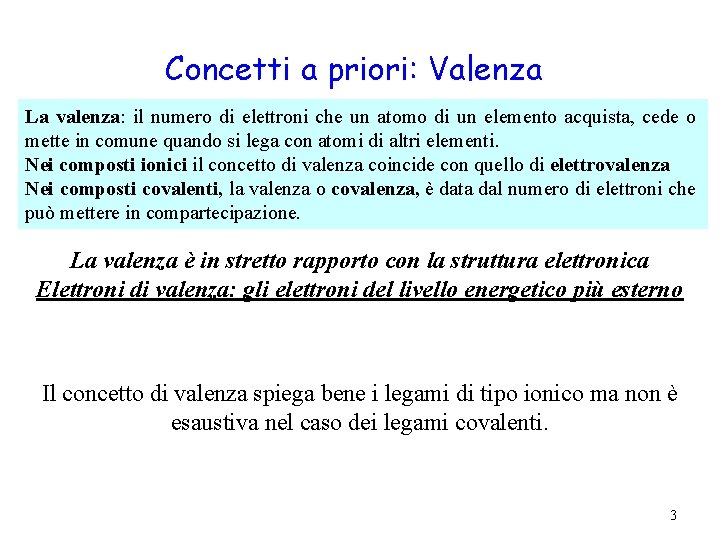 Concetti a priori: Valenza La valenza: il numero di elettroni che un atomo di