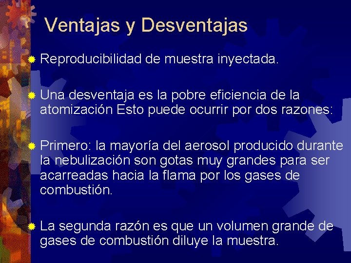 Ventajas y Desventajas ® Reproducibilidad de muestra inyectada. ® Una desventaja es la pobre