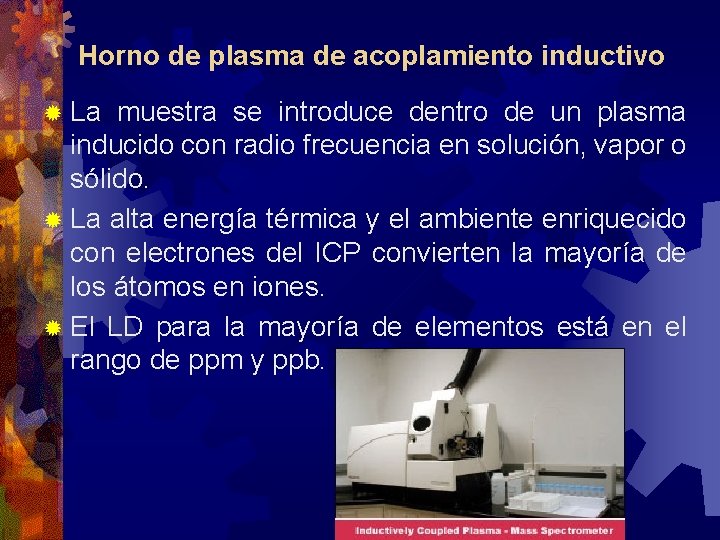 Horno de plasma de acoplamiento inductivo ® La muestra se introduce dentro de un