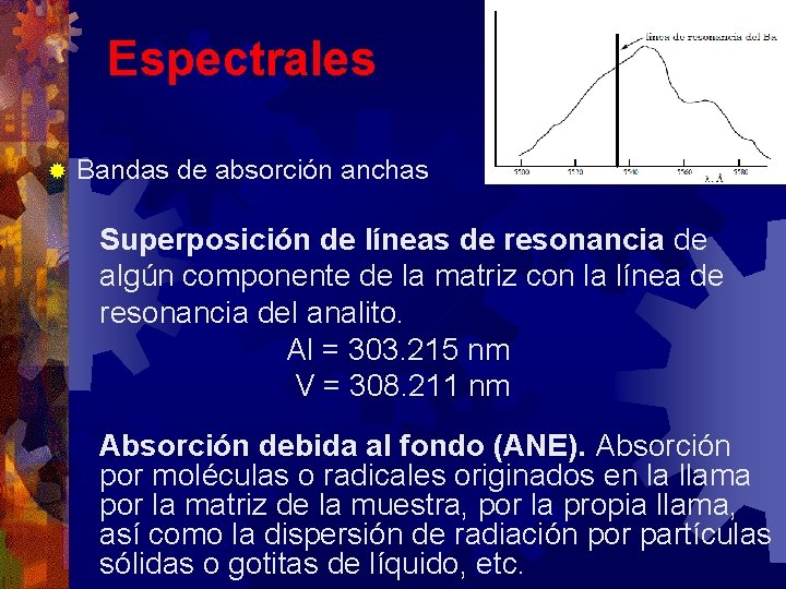 Espectrales ® Bandas de absorción anchas Superposición de líneas de resonancia de algún componente