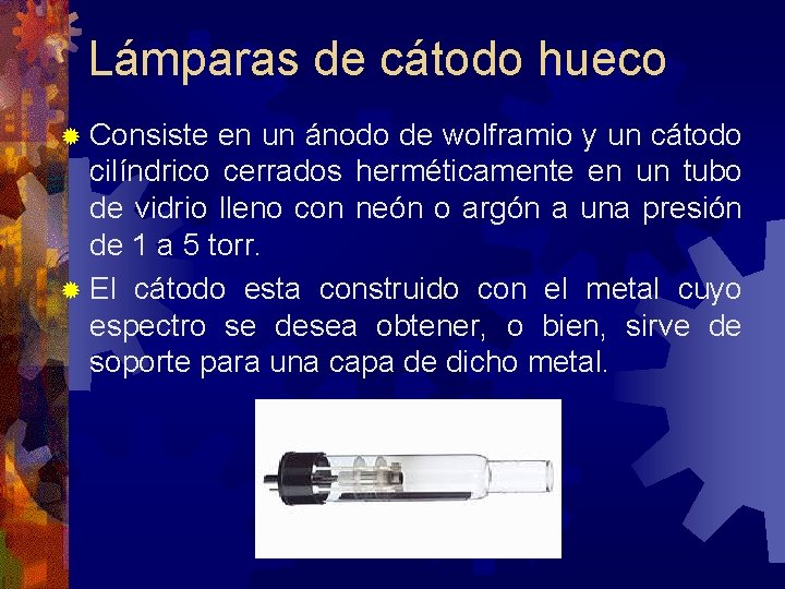 Lámparas de cátodo hueco ® Consiste en un ánodo de wolframio y un cátodo