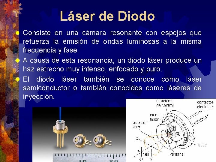 Láser de Diodo Consiste en una cámara resonante con espejos que refuerza la emisión