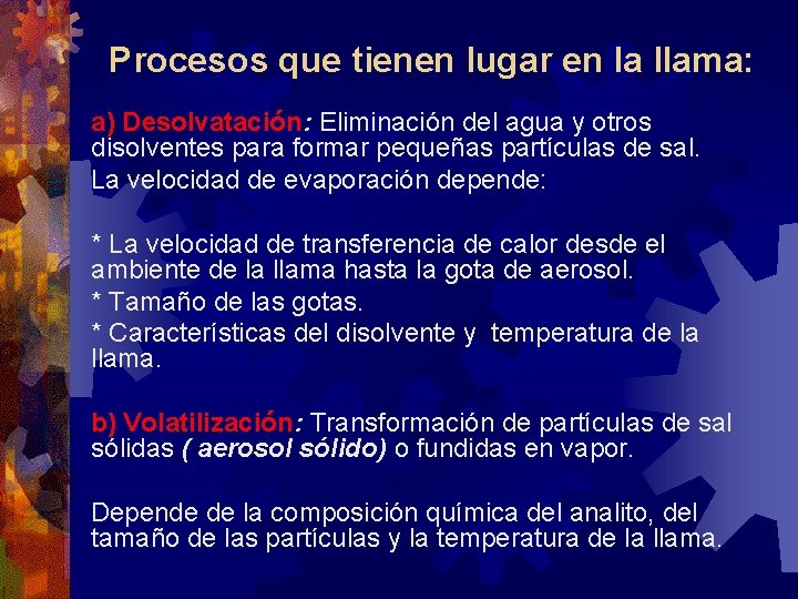 Procesos que tienen lugar en la llama: a) Desolvatación: Eliminación del agua y otros