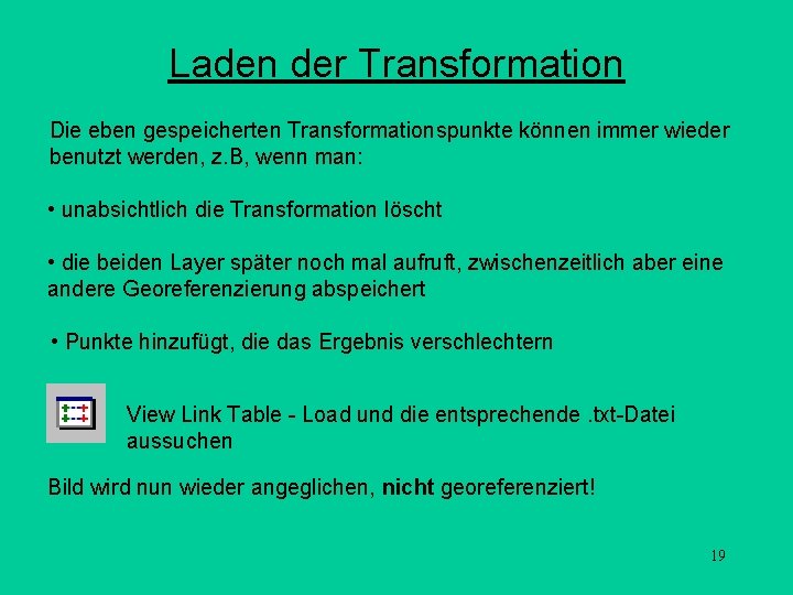 Laden der Transformation Die eben gespeicherten Transformationspunkte können immer wieder benutzt werden, z. B,