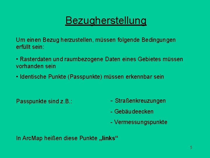 Bezugherstellung Um einen Bezug herzustellen, müssen folgende Bedingungen erfüllt sein: • Rasterdaten und raumbezogene