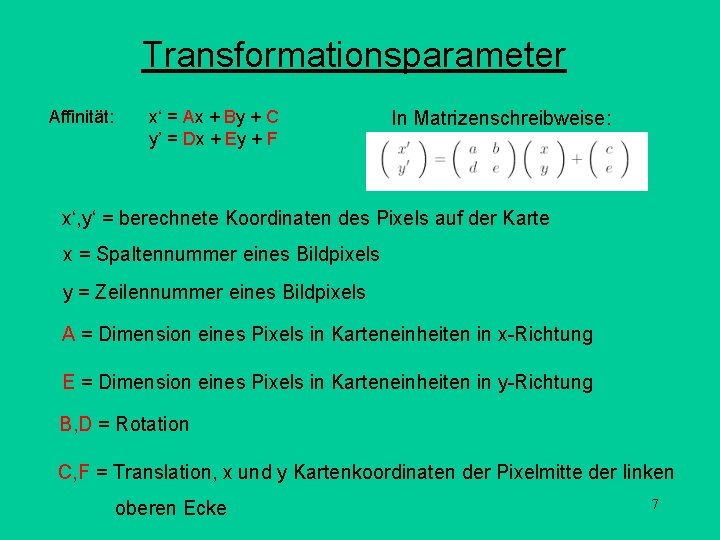 Transformationsparameter Affinität: x‘ = Ax + By + C y’ = Dx + Ey