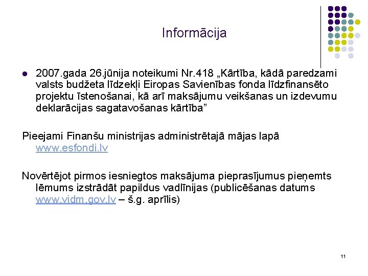 Informācija l 2007. gada 26. jūnija noteikumi Nr. 418 „Kārtība, kādā paredzami valsts budžeta