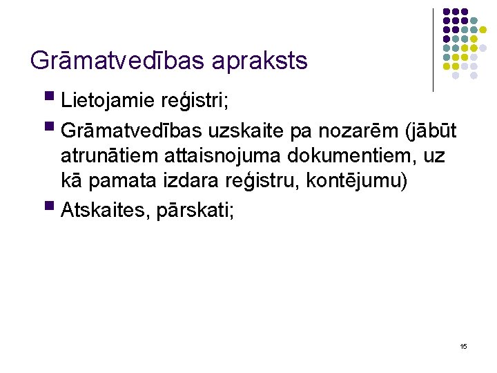 Grāmatvedības apraksts § Lietojamie reģistri; § Grāmatvedības uzskaite pa nozarēm (jābūt atrunātiem attaisnojuma dokumentiem,