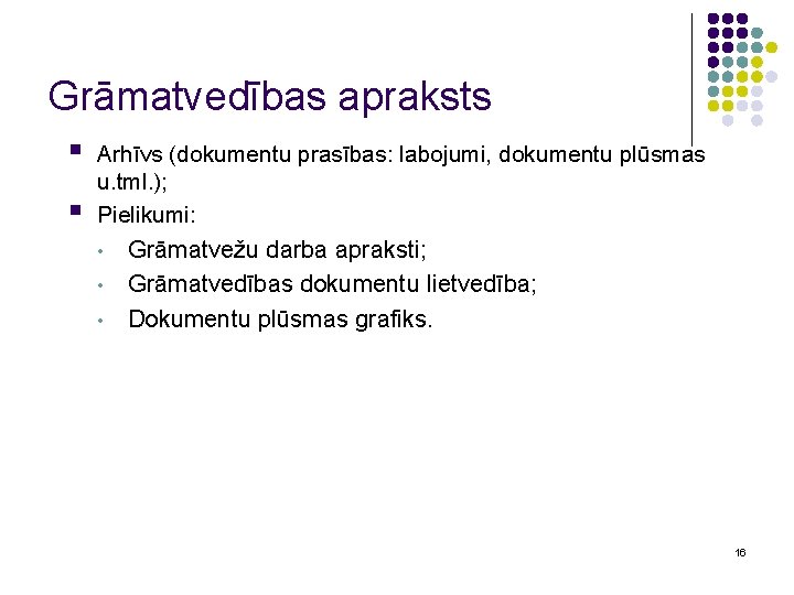 Grāmatvedības apraksts § § Arhīvs (dokumentu prasības: labojumi, dokumentu plūsmas u. tml. ); Pielikumi: