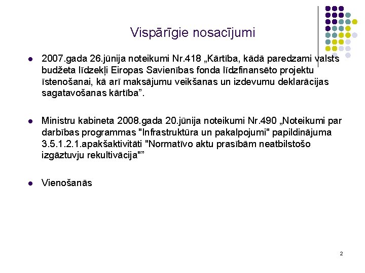 Vispārīgie nosacījumi l 2007. gada 26. jūnija noteikumi Nr. 418 „Kārtība, kādā paredzami valsts