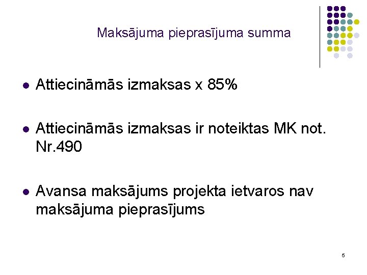 Maksājuma pieprasījuma summa l Attiecināmās izmaksas x 85% l Attiecināmās izmaksas ir noteiktas MK