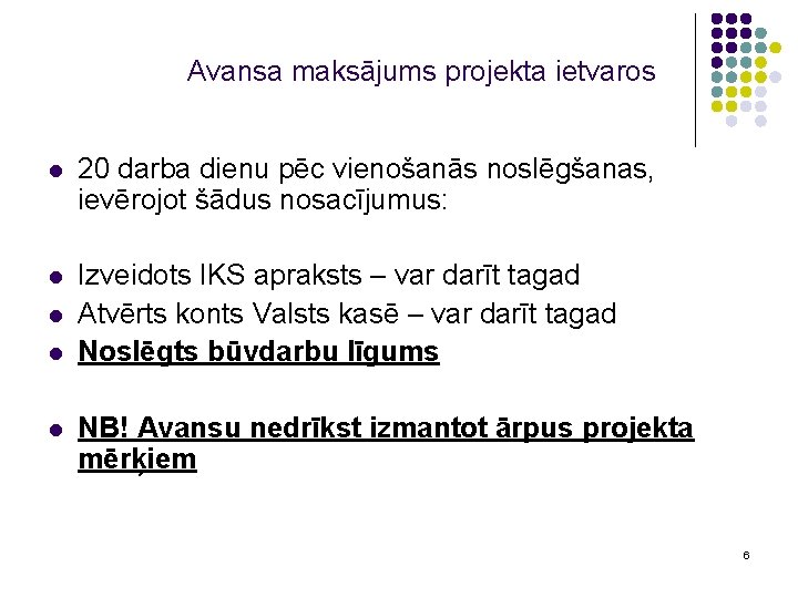 Avansa maksājums projekta ietvaros l 20 darba dienu pēc vienošanās noslēgšanas, ievērojot šādus nosacījumus: