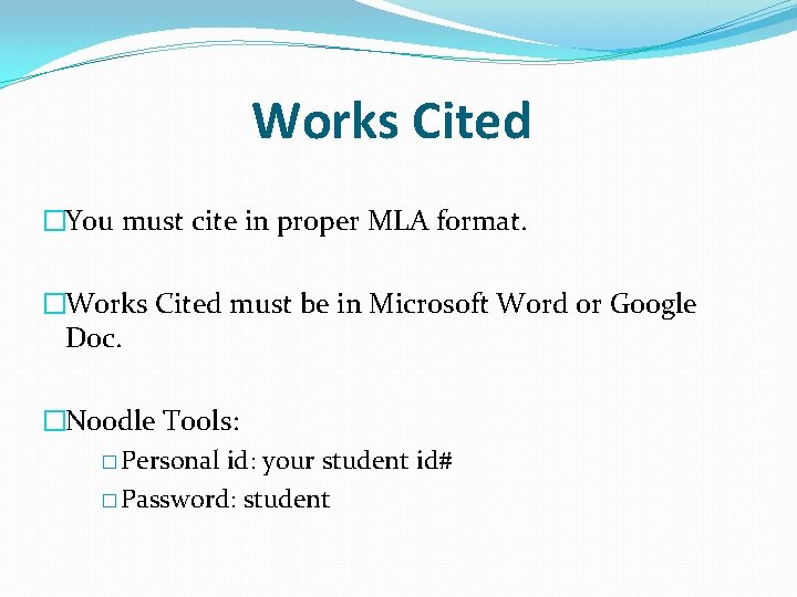 Works Cited �You must cite in proper MLA format. �Works Cited must be in