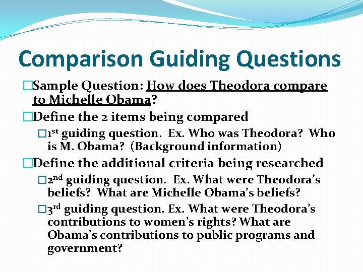 Comparison Guiding Questions �Sample Question: How does Theodora compare to Michelle Obama? �Define the