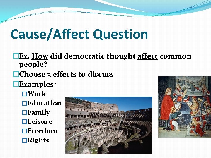 Cause/Affect Question �Ex. How did democratic thought affect common people? �Choose 3 effects to