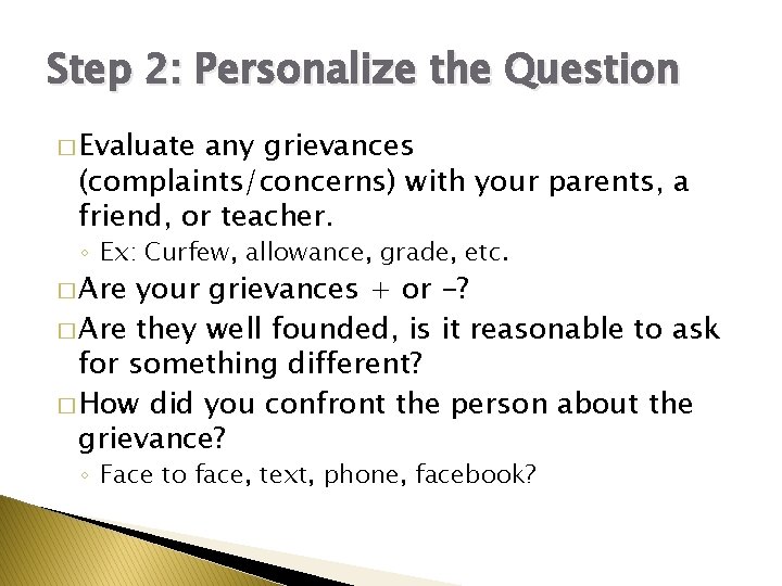 Step 2: Personalize the Question � Evaluate any grievances (complaints/concerns) with your parents, a