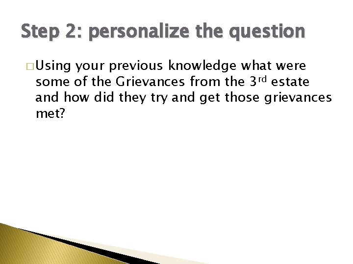 Step 2: personalize the question � Using your previous knowledge what were some of