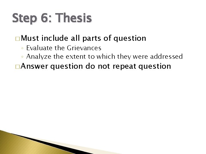Step 6: Thesis � Must include all parts of question ◦ Evaluate the Grievances