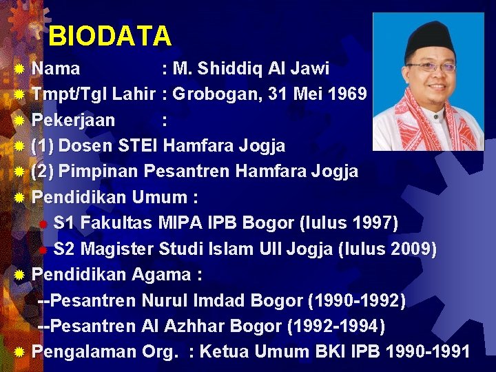 BIODATA Nama : M. Shiddiq Al Jawi ® Tmpt/Tgl Lahir : Grobogan, 31 Mei