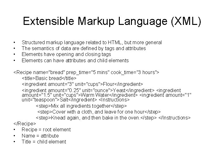 Extensible Markup Language (XML) • • Structured markup language related to HTML, but more