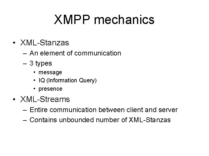 XMPP mechanics • XML-Stanzas – An element of communication – 3 types • message