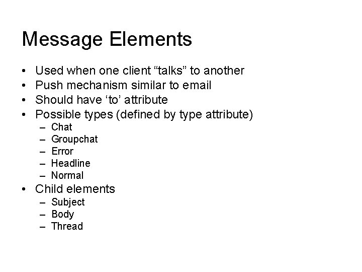 Message Elements • • Used when one client “talks” to another Push mechanism similar