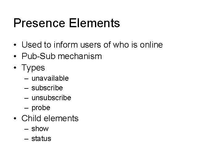 Presence Elements • Used to inform users of who is online • Pub-Sub mechanism