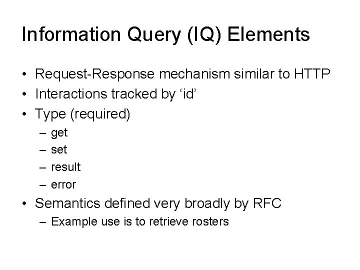 Information Query (IQ) Elements • Request-Response mechanism similar to HTTP • Interactions tracked by
