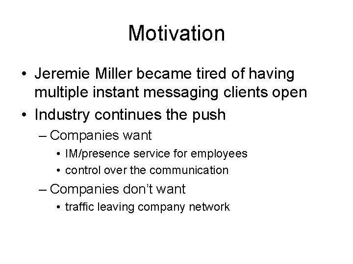 Motivation • Jeremie Miller became tired of having multiple instant messaging clients open •