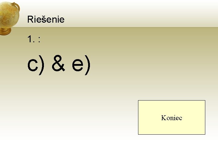 Riešenie 1. : c) & e) Koniec 