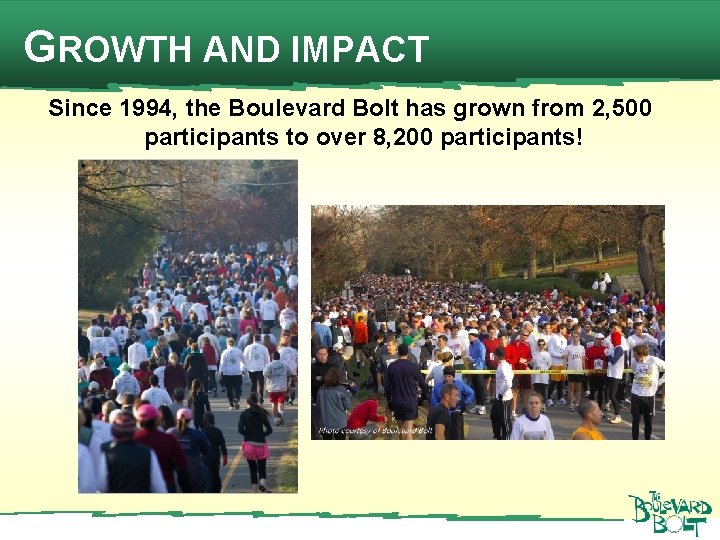 GROWTH AND IMPACT Since 1994, the Boulevard Bolt has grown from 2, 500 participants