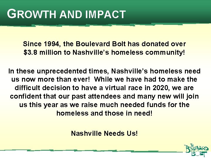 GROWTH AND IMPACT Since 1994, the Boulevard Bolt has donated over $3. 8 million