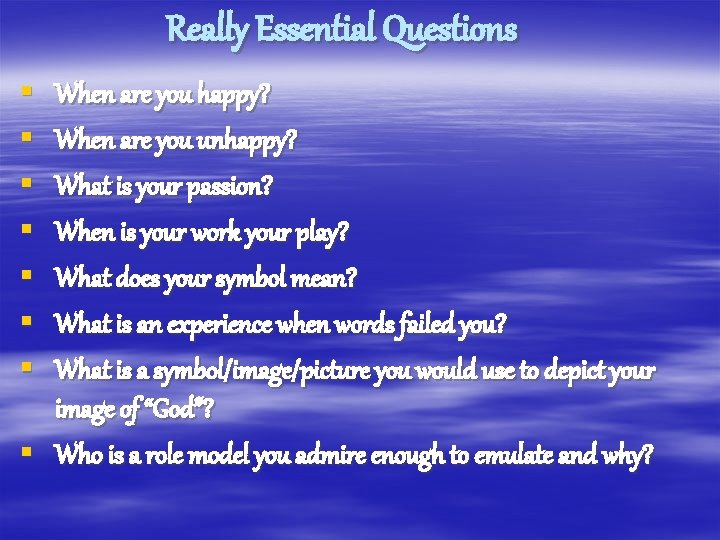 Really Essential Questions § § § § When are you happy? When are you