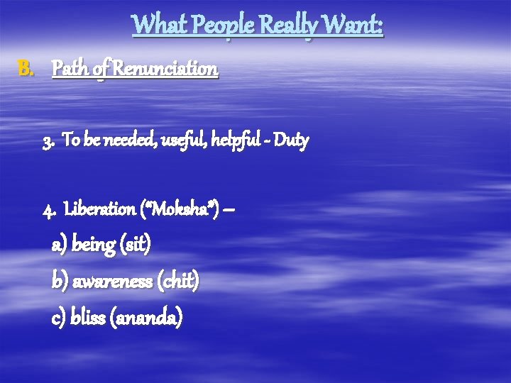 What People Really Want: B. Path of Renunciation 3. To be needed, useful, helpful