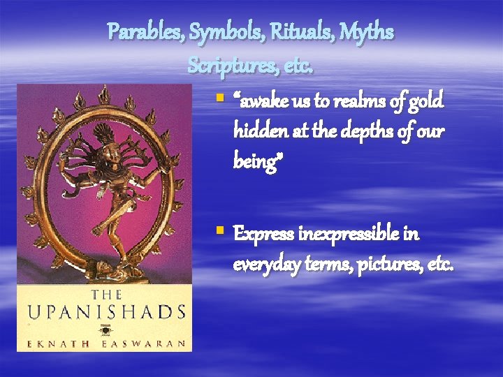 Parables, Symbols, Rituals, Myths Scriptures, etc. § “awake us to realms of gold hidden