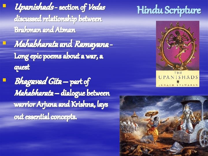 § Upanishads - section of Vedas discussed relationship between Brahman and Atman § Mahabharata