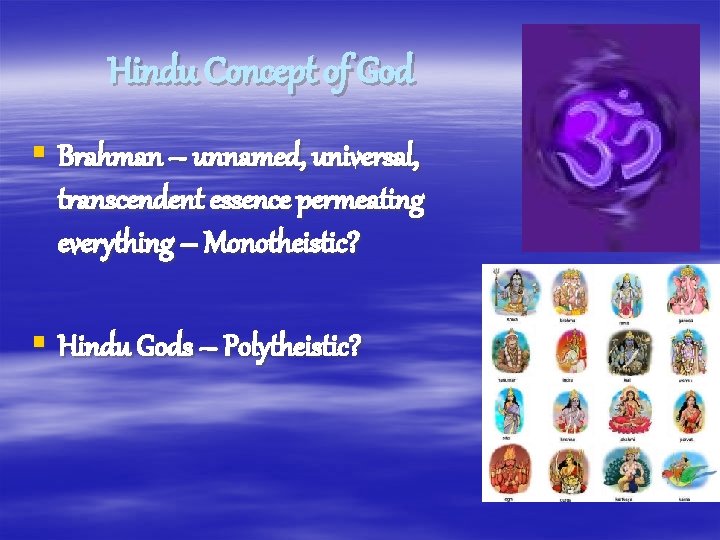 Hindu Concept of God § Brahman – unnamed, universal, transcendent essence permeating everything –