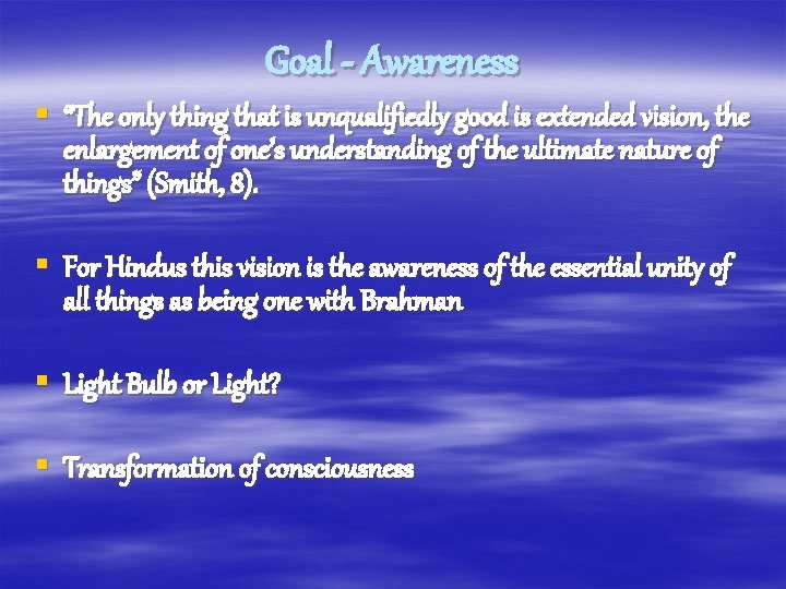 Goal - Awareness § “The only thing that is unqualifiedly good is extended vision,