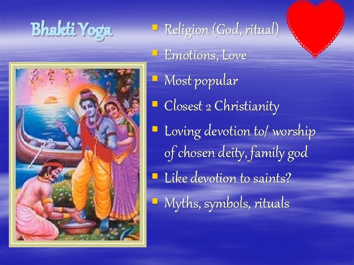 Bhakti Yoga § Religion (God, ritual) § Emotions, Love § Most popular § Closest