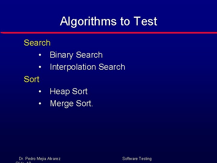 Algorithms to Test Search • Binary Search • Interpolation Search Sort • Heap Sort