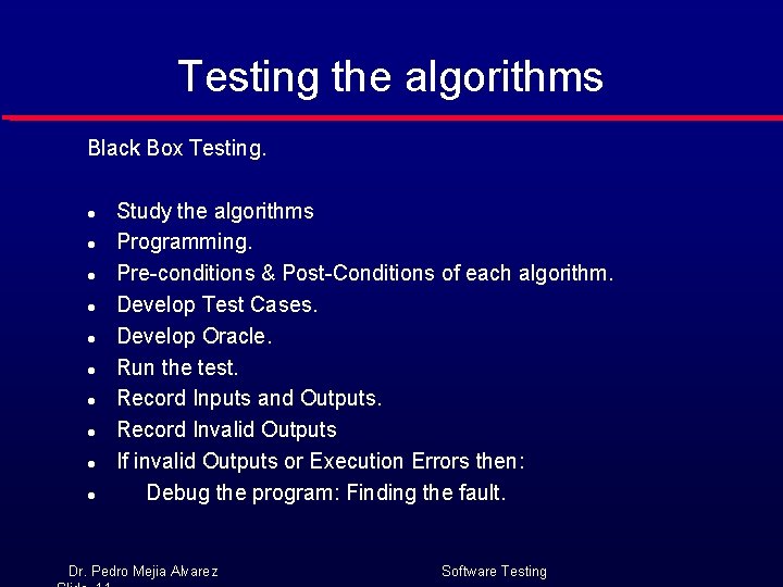 Testing the algorithms Black Box Testing. l l l l l Study the algorithms