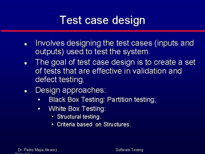 Test case design l l l Involves designing the test cases (inputs and outputs)