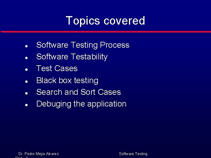 Topics covered l l l Software Testing Process Software Testability Test Cases Black box