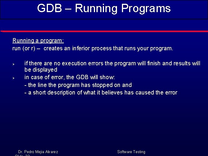 GDB – Running Programs Running a program: run (or r) -- creates an inferior