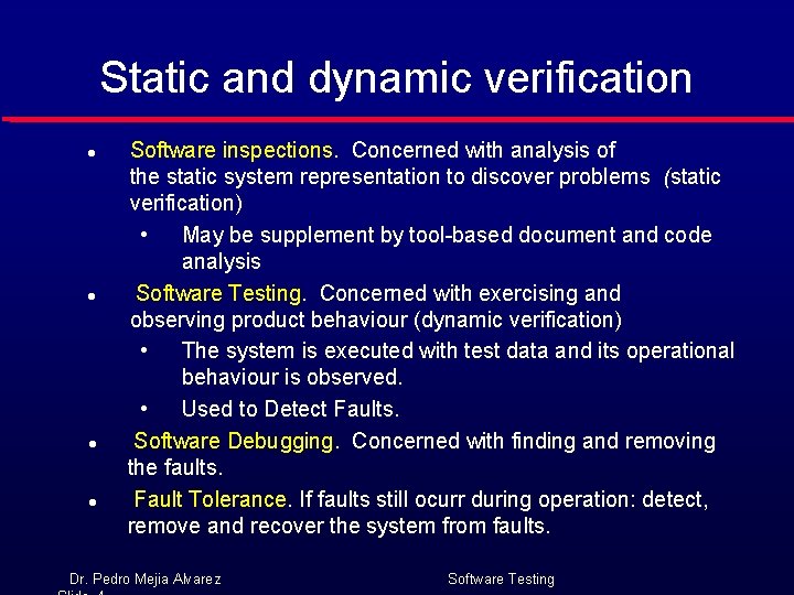 Static and dynamic verification l l Software inspections. Concerned with analysis of the static