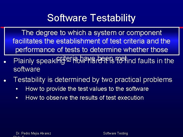 Software Testability l The degree to which a system or component facilitates the establishment