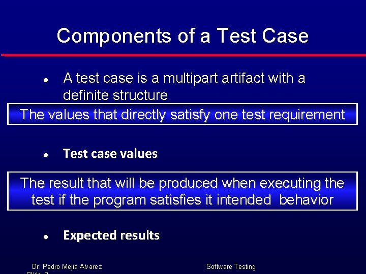 Components of a Test Case A test case is a multipart artifact with a