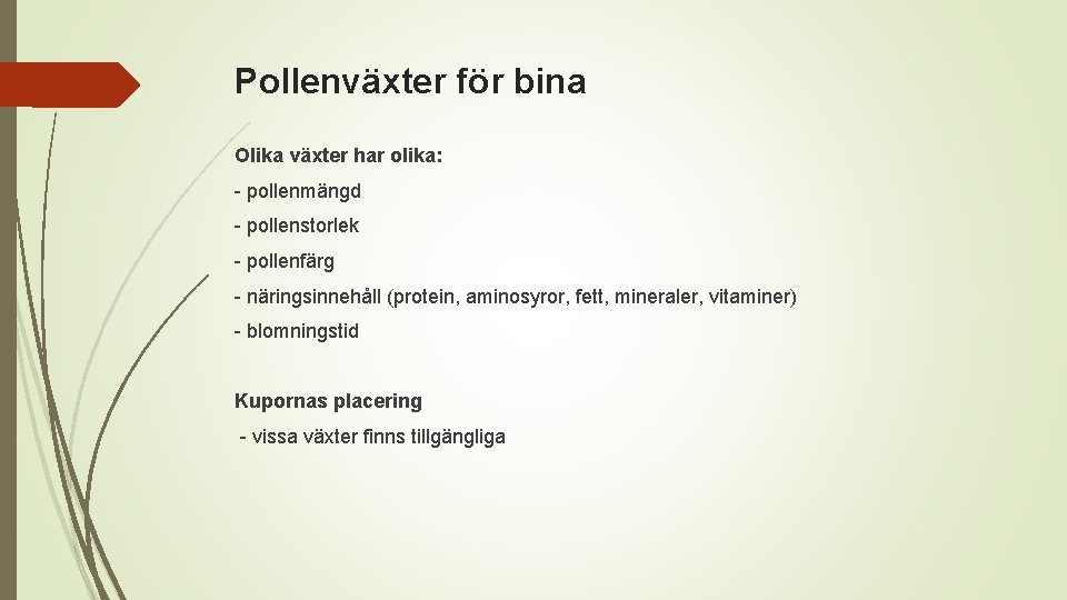 Pollenväxter för bina Olika växter har olika: - pollenmängd - pollenstorlek - pollenfärg -